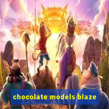 chocolate models blaze